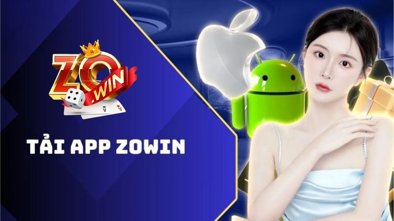 Tải app Zowin - Tận hưởng trải nghiệm chỉ với vài thao tác